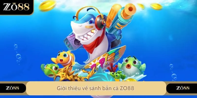 Giới thiệu về sảnh bắn cá ZO88