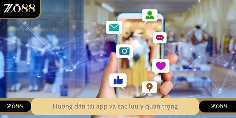 Hướng dẫn tải app và các lưu ý quan trọng