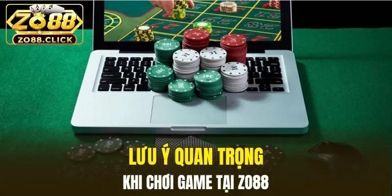 Lưu ý khi chơi game ở nhà cái Zo88
